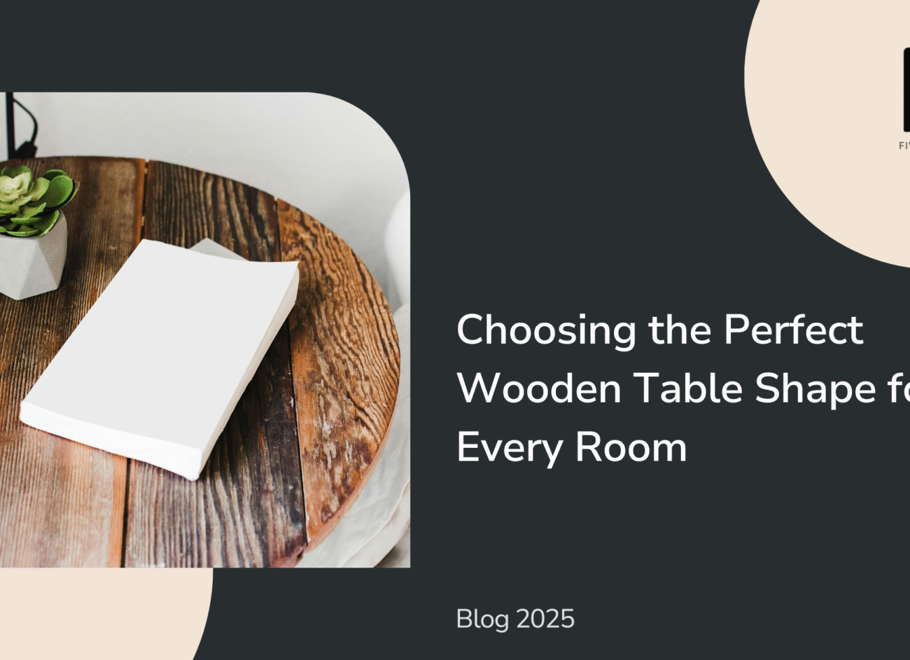 Choosing the Perfect Wooden Table Shape for Every Room