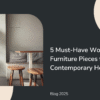 Modern Wooden Furniture: 5 Must-Have Pieces for Contemporary Homes