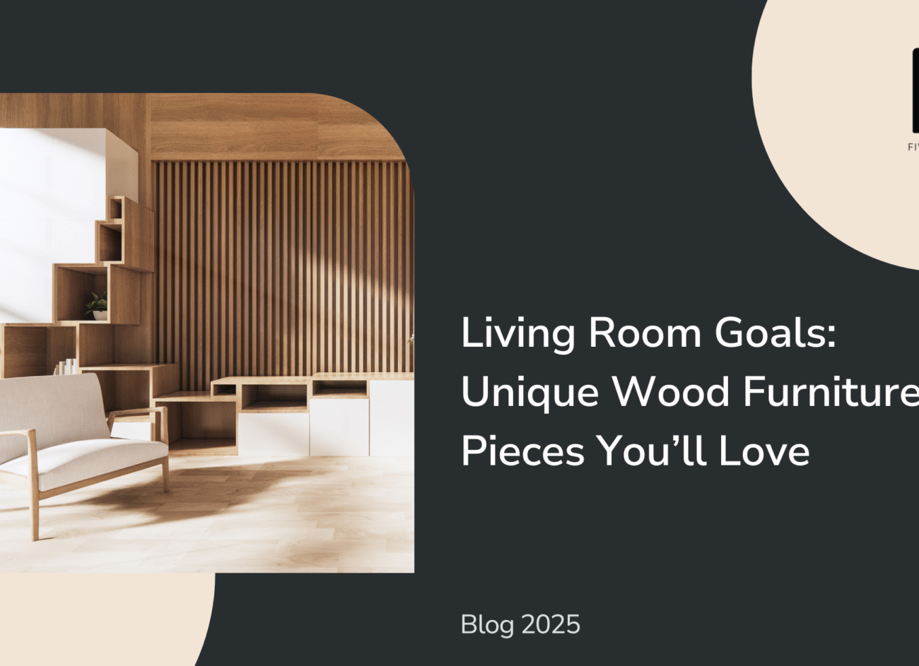 Living Room Goals | Unique Wood Furniture Pieces You’ll Love