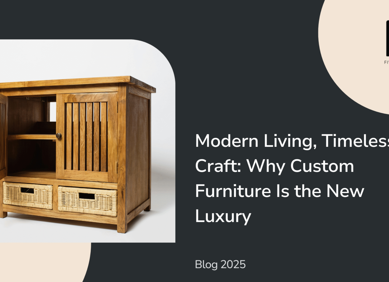 Modern Living, Timeless Craft | Why Custom Furniture Is the New Luxury