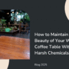 Wooden Furniture Care | Natural Tips for Coffee Table Maintenance