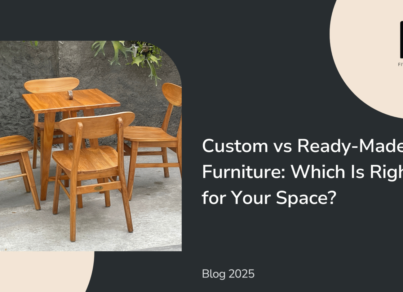 Custom vs Ready-Made Furniture | Which Is Right for Your Space?